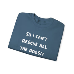 "So I Can't Rescue All The Dogs? Rude, but OK" Unisex Heavy Blend™ Crewneck Sweatshirt