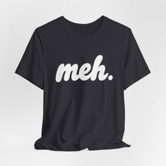 Meh T-Shirt – Casual Graphic Tee with 'meh.' Script