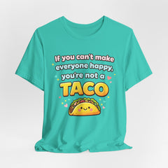 If You Can't Make Everyone Happy You're Not A Taco T-Shirt
