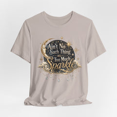 Sparkle Graphic Tee — "Ain't No Such Thing as Too Much Sparkle"