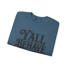 Y'all Behave Crewneck Sweatshirt — Funny Southern Slogan Pullover- Southern Heritage