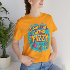 Fun Casual Tee - "It Ain't Easy Being Fizzy" Unisex Jersey Shirt, Jewelry Reveals, Fizzin