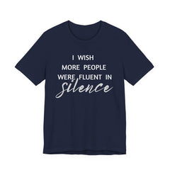 I wish more people were fluent in silence – funny – Silence Advocate Tee