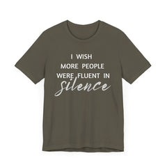 I wish more people were fluent in silence – funny – Silence Advocate Tee
