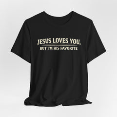 Jesus Loves You Tee — “But I’m His Favorite” Christian Graphic T-Shirt