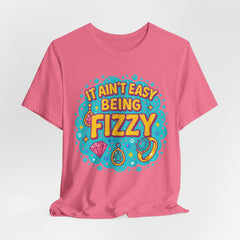 Fun Casual Tee - "It Ain't Easy Being Fizzy" Unisex Jersey Shirt, Jewelry Reveals, Fizzin