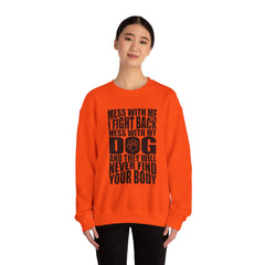"Mess With My Dog and They Will Never Find Your Body" Unisex Heavy Blend™ Crewneck Sweatshirt