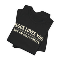 Jesus Loves You Tee — “But I’m His Favorite” Christian Graphic T-Shirt