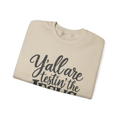 Christian Crewneck Sweatshirt — “Y’all Are Testin’ the Jesus in Me” Graphic - Southern Heritage
