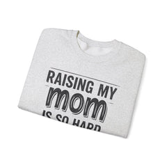 Crewneck Sweatshirt — "Raising My Mom Is So Hard, She Doesn't Listen" Funny Family Gift