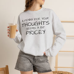Sweatshirt Funny - Penny for Your Thoughts Design