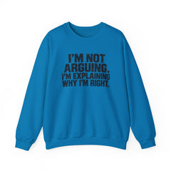 "I’m Not Arguing, I’m Explaining Why I’m Right" Graphic Sweatshirt