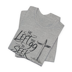 He Left the 99 to Seek the One T-Shirt — Christian Faith Cross Tee- Easter