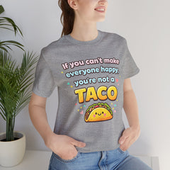 If You Can't Make Everyone Happy You're Not A Taco T-Shirt