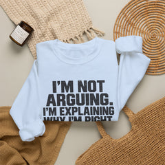 "I’m Not Arguing, I’m Explaining Why I’m Right" Graphic Sweatshirt