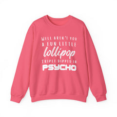 Funny Crewneck Sweatshirt - Humor Sarcasm Lollipop Triple Dipped in Psycho