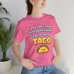 If You Can't Make Everyone Happy You're Not A Taco T-Shirt