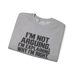 "I’m Not Arguing, I’m Explaining Why I’m Right" Graphic Sweatshirt