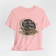 Sparkle Graphic Tee — "Ain't No Such Thing as Too Much Sparkle"
