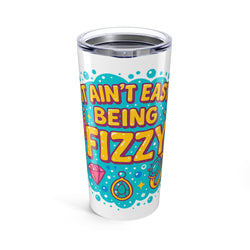 It Ain’t Easy Being Fizzy - 20oz Tumbler - Cute Travel Mug, Summer Gift, Eco-Friendly Beverage Container, Jewelry Reveal Drinkware,
