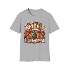 May the Bridges I Burn Light My Way Graphic T-Shirt- Funny