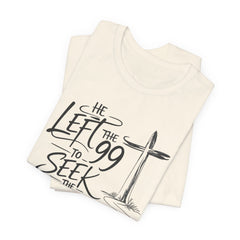 He Left the 99 to Seek the One T-Shirt — Christian Faith Cross Tee- Easter