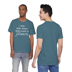 I wish more people were fluent in silence – funny – Silence Advocate Tee