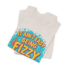 Fun Casual Tee - "It Ain't Easy Being Fizzy" Unisex Jersey Shirt, Jewelry Reveals, Fizzin