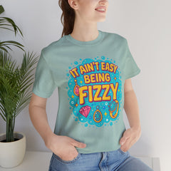 Fun Casual Tee - "It Ain't Easy Being Fizzy" Unisex Jersey Shirt, Jewelry Reveals, Fizzin