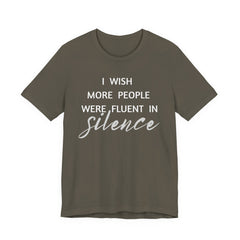 I wish more people were fluent in silence – funny – Silence Advocate Tee