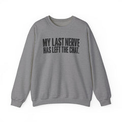 "My Last Nerve Has Left the Chat" Funny Slogan Crewneck Seeatshirt