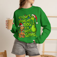 If I Can’t Bring My Dog I’m Not Going - Dr. Seuss Grinch Christmas Sweatshirt