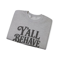 Y'all Behave Crewneck Sweatshirt — Funny Southern Slogan Pullover- Southern Heritage
