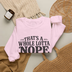 “That’s A Whole Lotta Nope” Crewneck Sweatshirt- Southern Heritage