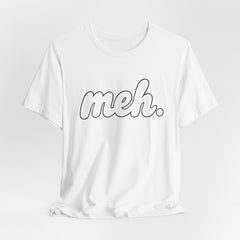 Meh T-Shirt – Casual Graphic Tee with 'meh.' Script