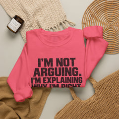 "I’m Not Arguing, I’m Explaining Why I’m Right" Graphic Sweatshirt