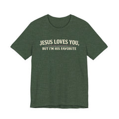 Jesus Loves You Tee — “But I’m His Favorite” Christian Graphic T-Shirt