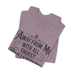 Away From Me With All Thou’st Bullshitery T‑Shirt