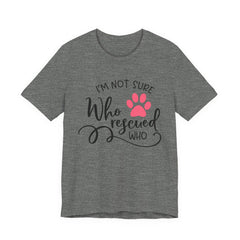 Who Rescued Who T-Shirt – "I'm Not Sure" Rescue Paw Tee for Dog & Cat Lovers