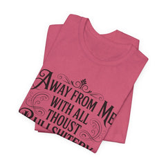 Away From Me With All Thou’st Bullshitery T‑Shirt