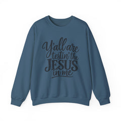 Christian Crewneck Sweatshirt — “Y’all Are Testin’ the Jesus in Me” Graphic - Southern Heritage