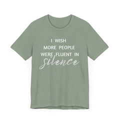 I wish more people were fluent in silence – funny – Silence Advocate Tee