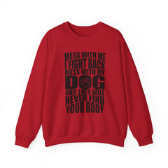 "Mess With My Dog and They Will Never Find Your Body" Unisex Heavy Blend™ Crewneck Sweatshirt