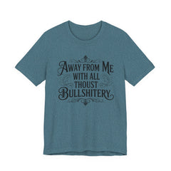 Away From Me With All Thou’st Bullshitery T‑Shirt