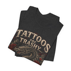 Tattoos Are Trashy w/Dragon & Roses