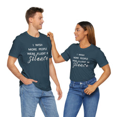 I wish more people were fluent in silence – funny – Silence Advocate Tee