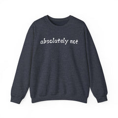 Fun Attitude Sweatshirt “Absolutely Not”