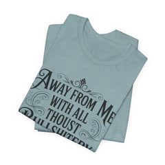 Away From Me With All Thou’st Bullshitery T‑Shirt