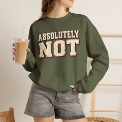 Fun Attitude Sweatshirt “Absolutely Not”