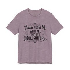 Away From Me With All Thou’st Bullshitery T‑Shirt